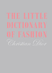 Little Dictionary of Fashion, The: A Guide to Dress Sense for Every Woman