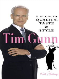 Tim Gunn : A Guide to Quality, Taste & Style