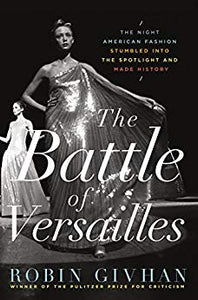 The Battle of Versailles: The Night American Fashion Stumbled into the Spotlight and Made History