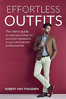 Effortless Outfits: The Men's Guide to Matching Clothes for Powerful Impression in Personal and Professional Life